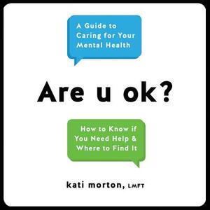 Are U Ok?: A Guide to Caring for Your Mental Health by Kati Morton