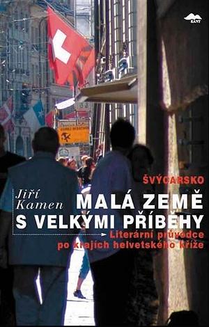 Švýcarsko: Malá země s velkými příběhy by Jiří Kamen