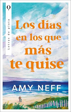 Los días en los que más te quise by Amy Neff