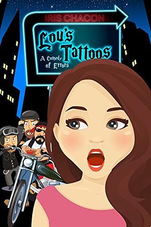 Lou's Tattoos: A Comedy of Errors by Iris Chacon