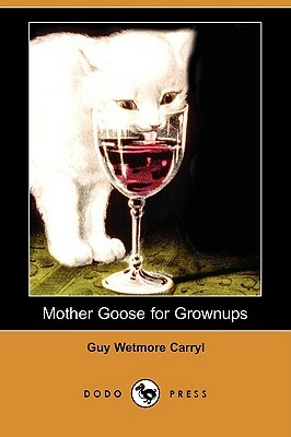 Mother Goose for Grownups (Dodo Press) by Guy Wetmore Carryl