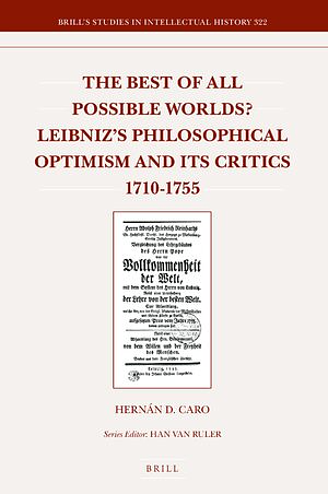 The Best of All Possible Worlds? Leibniz's Philosophical Optimism and Its Critics 1710-1755 by Hernán D. Caro