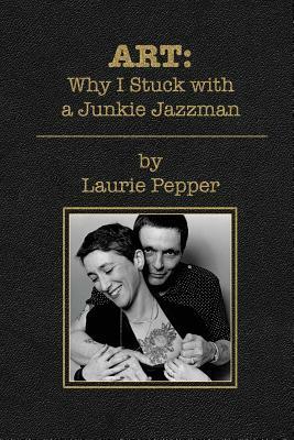 Art: Why I Stuck with a Junkie Jazzman by Laurie Pepper