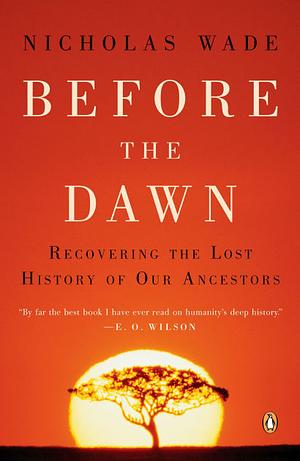 Before the Dawn: Recovering the Lost History of Our Ancestors by Nicholas Wade