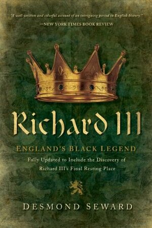 Richard III: England's Black Legend by Desmond Seward