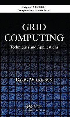Grid Computing: Techniques and Applications by Barry Wilkinson