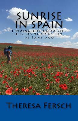 Sunrise in Spain: Finding the Good Life Hiking the Camino de Santiago by Jessica Heid, Theresa Fersch