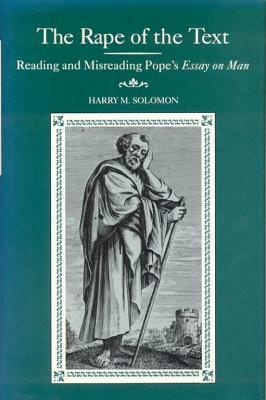 The Rape of the Text: Reading and Misreading Pope's Essay on Man by Harry M. Solomon