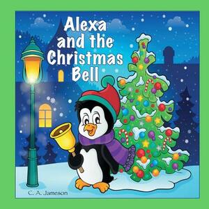 Alexa and the Christmas Bell (Personalized Books for Children) by C. a. Jameson