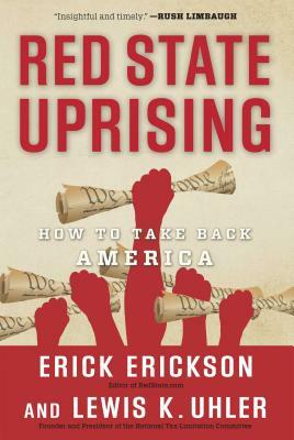 Red State Uprising: How to Take Back America by Erick Erickson, Lew Uhler