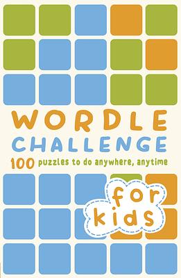 Wordle Challenge for Kids: 100 Puzzles to do anywhere, anytime by Roland Hall