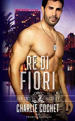 Re di fiori by Charlie Cochet, Charlie Cochet