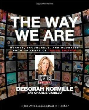 The Way We Are: Heroes, Scoundrels, and Oddballs from Twenty-five Years of Inside Edition by Deborah Norville