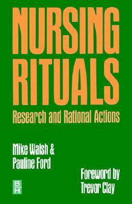 Nursing Rituals Research & Rational Actions by Pauline Ford, Mike Walsh