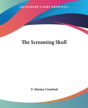 The Screaming Skull by F. Marion Crawford