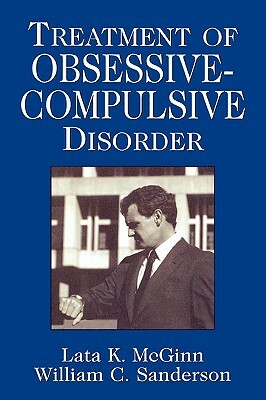 Treatment of Obsessive Compulsive Disorder by William C. Sanderson, Lata K. McGinn