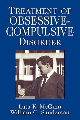 Treatment of Obsessive Compulsive Disorder by Lata K. McGinn, William C. Sanderson