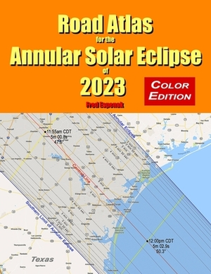 Road Atlas for the Annular Solar Eclipse of 2023 - Color Edition by Fred Espenak