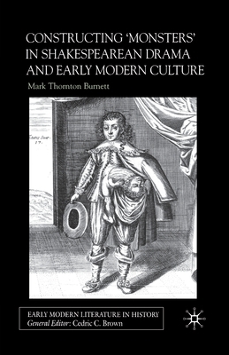 Constructing Monsters in Shakespeare's Drama and Early Modern Culture by Mark Thornton Burnett