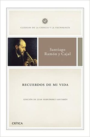 Recuerdos de mi vida by Santiago Ramón y Cajal