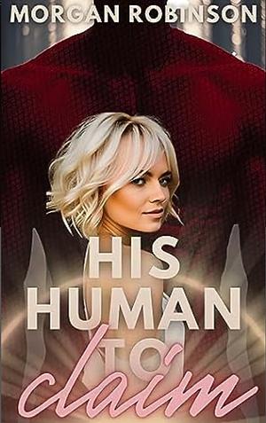 His Human to Claim by Morgan Robinson