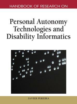 Handbook of Research on Personal Autonomy Technologies and Disability Informatics (1 Vol) by 