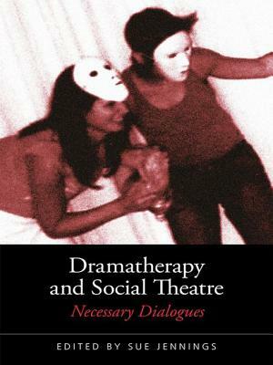 Dramatherapy and Social Theatre: Necessary Dialogues by Sue Jennings