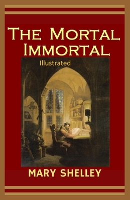 The Mortal Immortal Illustrated by Mary Shelley