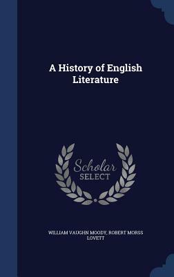 A History of English Literature by Robert Morss Lovett, William Vaughn Moody