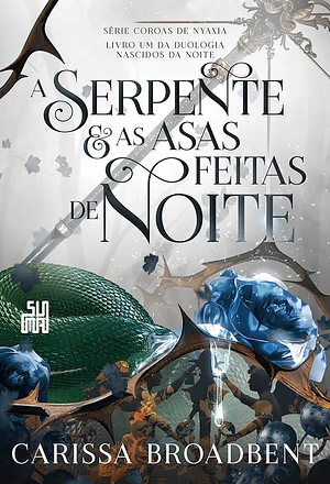 A Serpente e as Asas Feitas de Noite by Carissa Broadbent