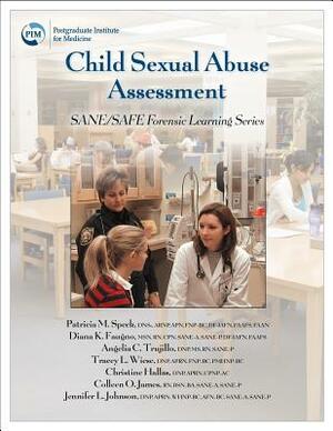 Child Sexual Abuse Assessment: Sane/Safe Forensic Learning Series by Angelia Clark Trujillo, Diana K. Faugno, Patricia M. Speck