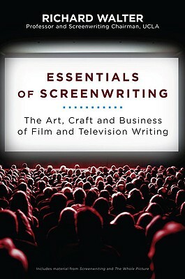 Essentials of Screenwriting: The Art, Craft, and Business of Film and Television Writing by Richard Walter