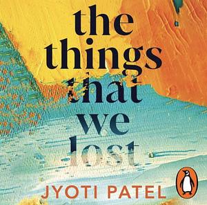 The Things That We Lost by Jyoti Patel