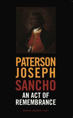 Sancho: An Act of Rememberance: An Act of Remembrance by Paterson Joseph