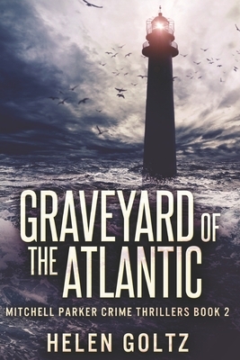 Graveyard of the Atlantic: Large Print Edition by Helen Goltz