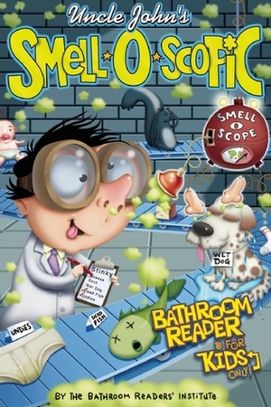 Uncle John's Smell-O-Scopic Bathroom Reader For Kids Only! by Bathroom Readers' Institute