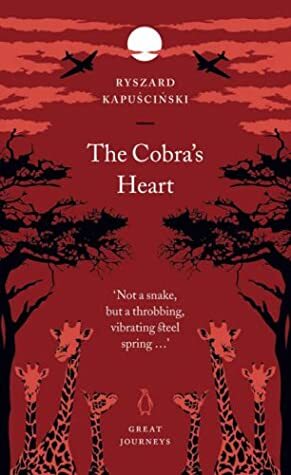 The Cobra's Heart (Penguin Great Journeys) by Klara Główczewska, Ryszard Kapuściński