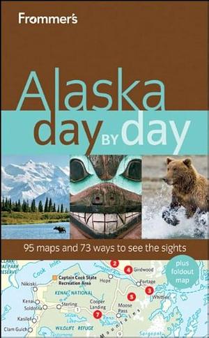 Frommer's Alaska Day by Day by Charles P. Wohlforth