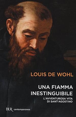 Una fiamma inestinguibile: l'avventurosa vita di Sant'Agostino by Louis de Wohl