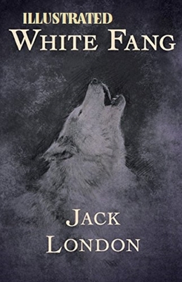 White Fang Illustrated by Jack London