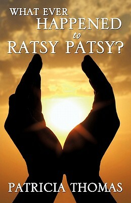 What Ever Happened to Ratsy Patsy? by Patricia Thomas