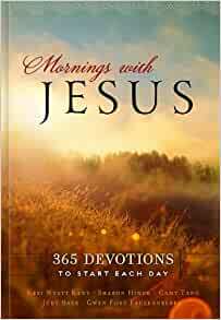 Mornings with Jesus: 365 Devotions to Start Each Day by Judy Baer, Keri Wyatt Kent, Sharon Hinck, Camy Tang, Gwen Ford Faulkenberry
