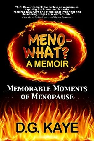 Meno-What? A Memoir: Memorable Moments Of Menopause by D.G. Kaye