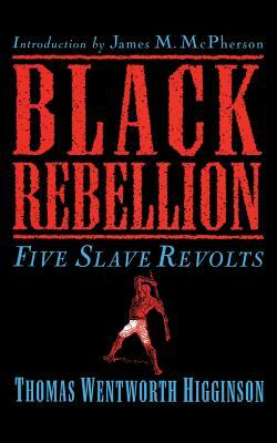 Black Rebellion: Five Slave Revolts by Thomas Wentworth Higginson