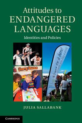 Attitudes to Endangered Languages: Identities and Policies by Julia Sallabank