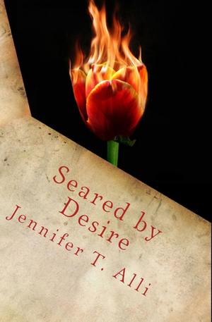 Seared by Desire by Jennifer T. Alli