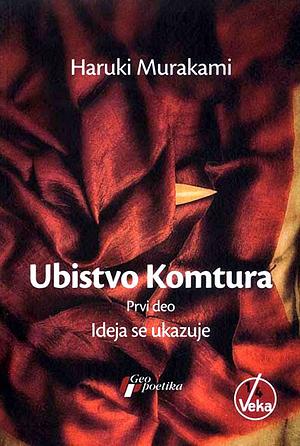 Ubistvo Komtura, prvi deo: Ideja se ukazuje by Haruki Murakami