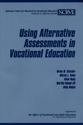 Using Alternative Assessments in Vocational Education by Mikala L. Rahn, Allen Ruby, Brian M. Stecher