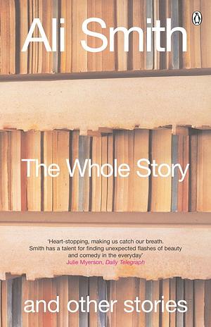 The Whole Story and Other Stories by Ali Smith