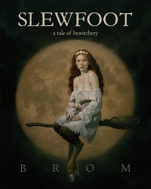 Slewfoot: A Tale of Bewitchery by Brom